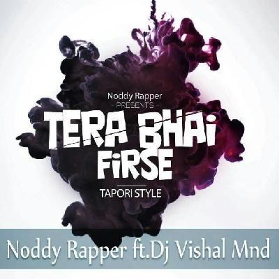 Tera Bhai Firse (Noddy Rapper) DjVishal Mnd